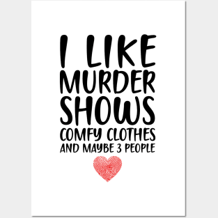 I LIKE MURDER SHOWS COMFY CLOTHES AND MAYBE 3 PEOPLE Posters and Art